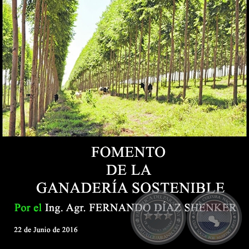 FOMENTO DE LA GANADERÍA SOSTENIBLE - Ing. Agr. FERNANDO DÍAZ SHENKER - 22 de Junio de 2016